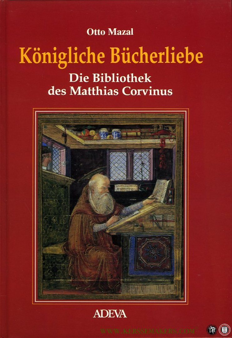 MAZAL, Otto - Königliche Bücherliebe. Die Bibliothek des Matthias Corvinus.
