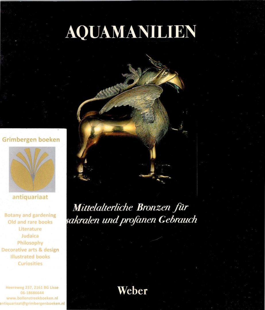 Bloch, Peter - Aquamanilien. Mittelalterliche Bronzen für sakralen und profanen Gebrauch