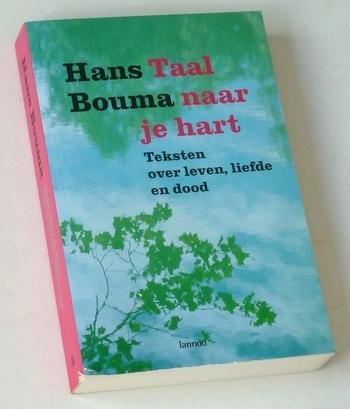 Bouma, Hans - Taal naar je hart. Teksten over leven, liefde en dood
