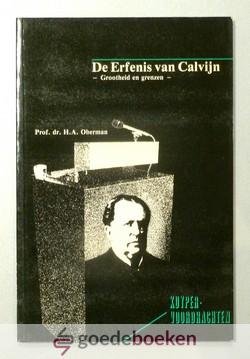 Oberman, Heiko A. - De erfenis van Calvijn --- Grootheid en Grenzen