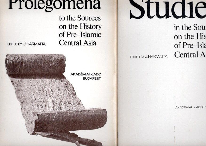 HARMATTA, J. [Ed.] - Prolegomena to the Sources on the History of Pre-Islamic Central Asia + Studies in the Sources on the History of Pre-Islamic Central Asia. - [Two volumes]