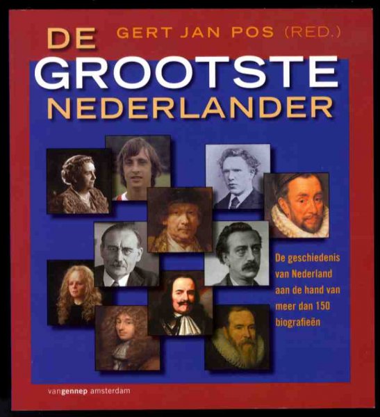 Pos, Gert Jan - De GROOTSTE NEDERLANDER - De geschiedenis van Nederland aan de hand van meer dan 150 biografieën