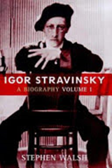 Stravinsky - A Creative Spring : Russia and France, 1882-1934