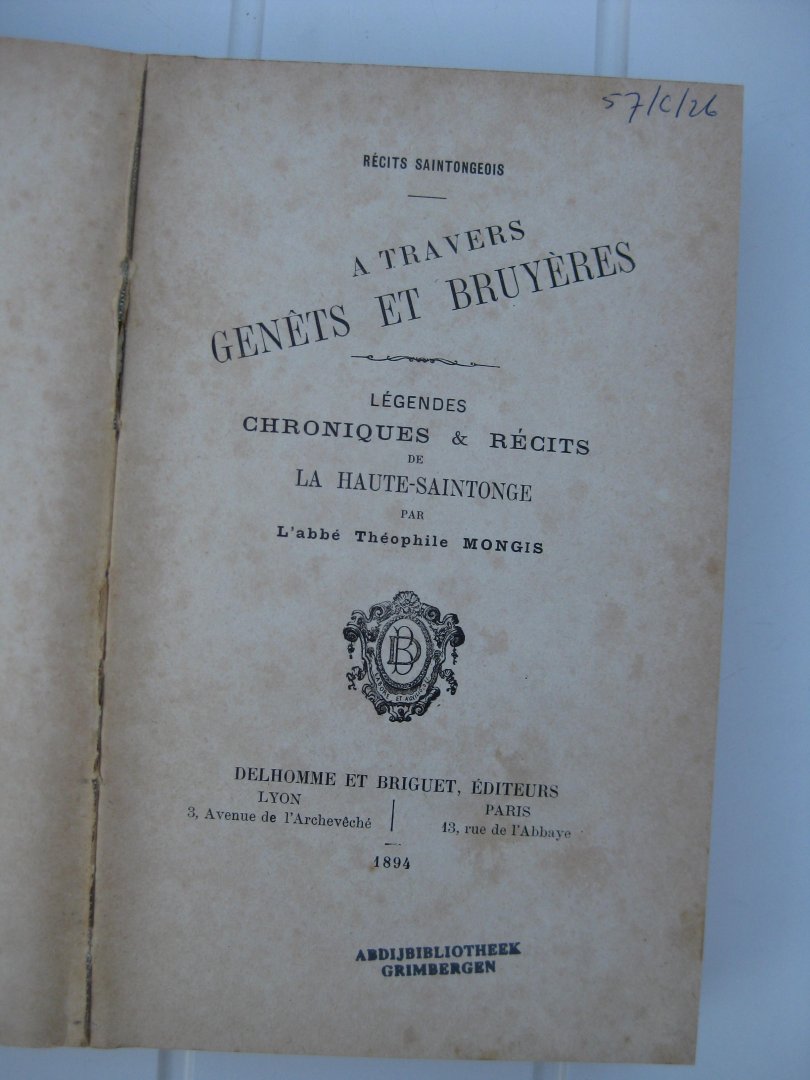 Mongis, L'abbé Théophile - A travers genêts et bruyères. Légendes chroniques & récits de la Haute-Saintogne.