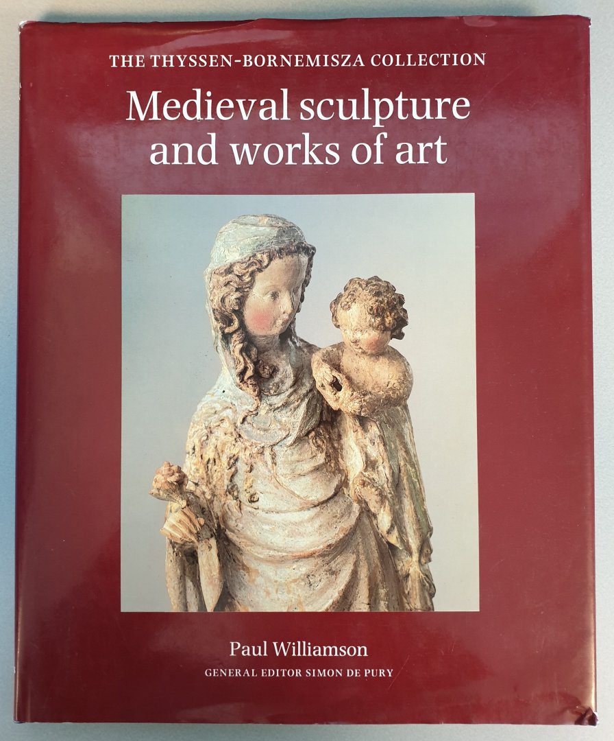 Williamson, Paul / Pury, Simon de - Medieval sculpture and works of art [The Thyssen-Bornemisza Collection]