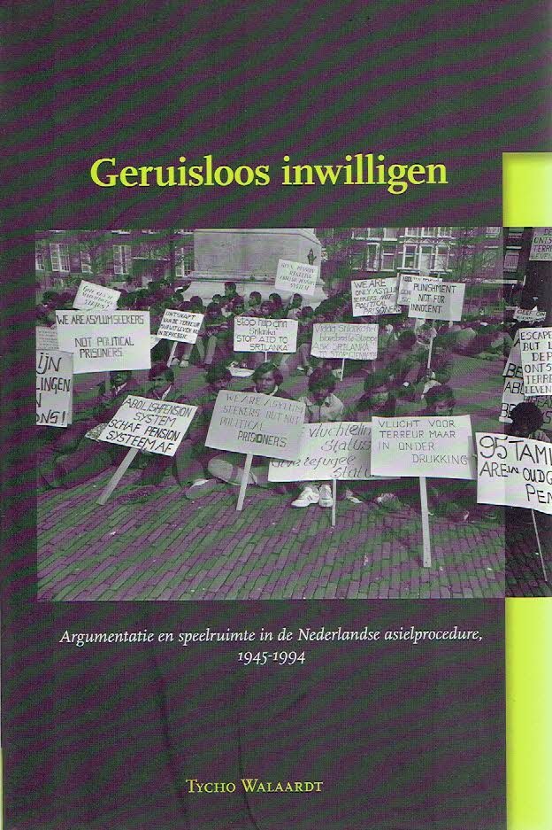 WALLAARDT, Tycho - Geruisloos inwilligen. Argumentatie en speelruimte in de Nederlandse asielprocedure 1945-1994.
