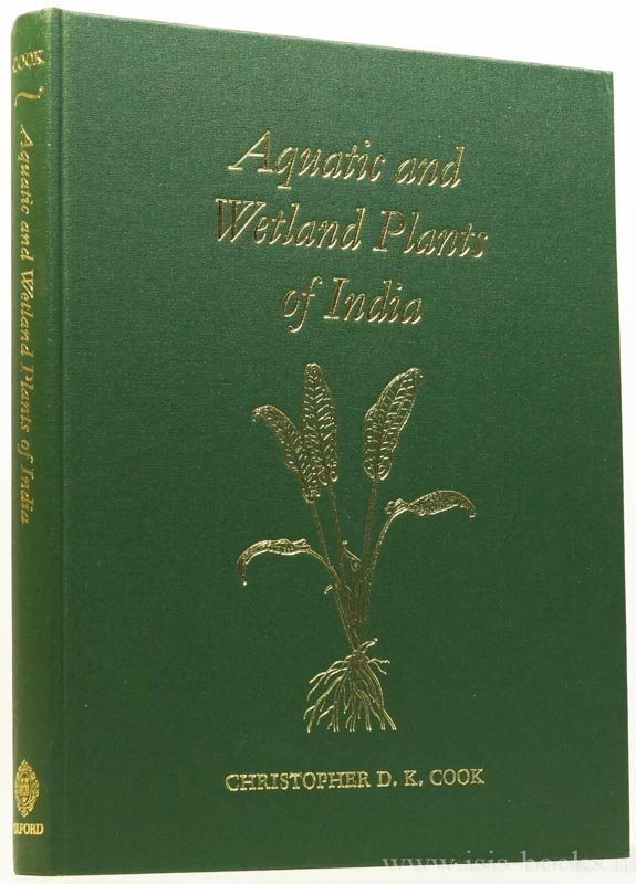 COOK, C.D.K. - Aquatic and wetland plants of India. A reference book and identification manual for the vascular plants found in permanent or seasonal fresh water in the subcontinent of India south of the Himalayas.