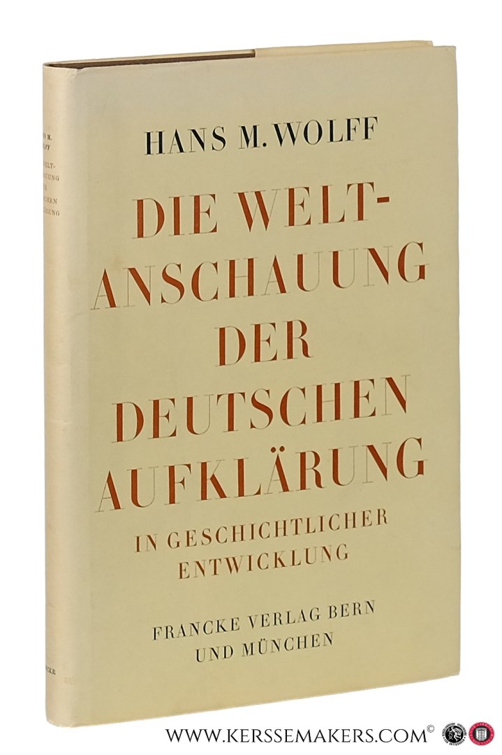 Wolff, Hans M. - Die Weltanschauung der deutschen Aufklärung in geschichtlicher Entwicklung. 2. Auflage.