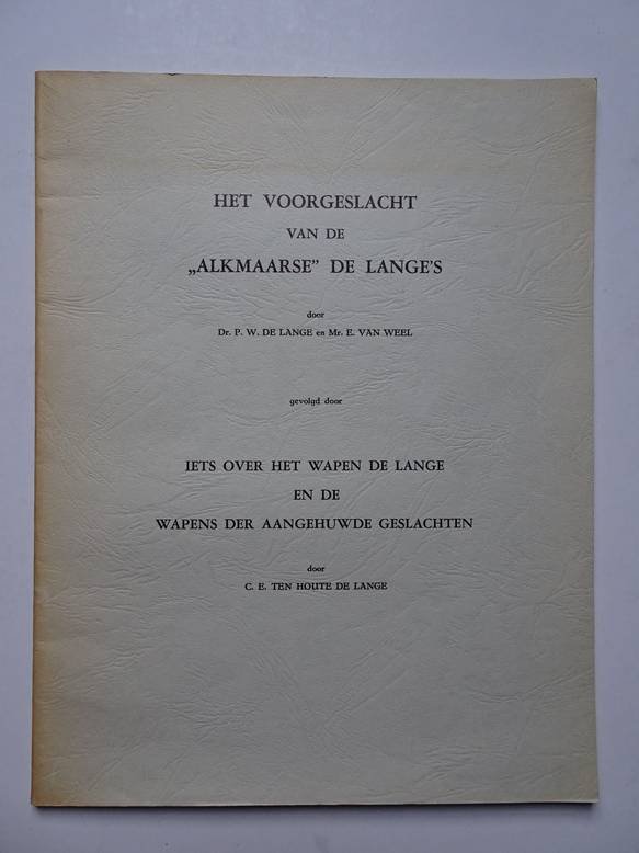 Lange, P.W. De, E. Van Weel. and Houte De Lange, C.E. Ten. - 'Het voorgeslacht van de 'Alkmaarse' De Lange's. (gevolgd door) 'Iets over het wapen De Lange en de wapens der aangehuwde geslachten'.