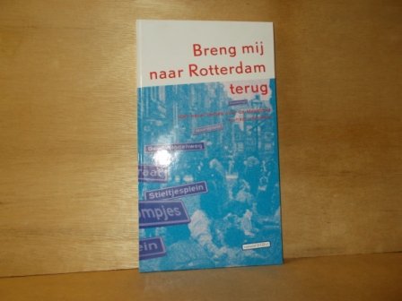 Blanker, Peter ( sanmebsteller ) - Breng mij naar Rotterdam terug een eeuw liedjes over de Maasstad en haar inwoners + 2 cd's / druk 1
