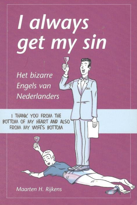 Rijkens, Maarten H. - I always get my sin.    Het bizarre Engels van Nederlanders