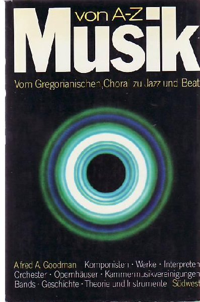 Alfred  A.  Goodman - MUSIK  VON  A - Z (Vom Gregorianischen Choral  zu Jazz und  Beat)