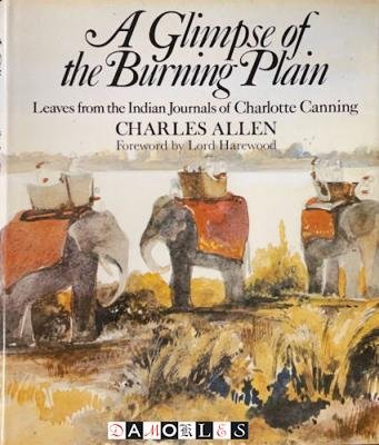 Charlotte Canning, Charles Allen - A Glimpse of the Burning Plain. Leaves from the Indian Journals of Charlotte Canning