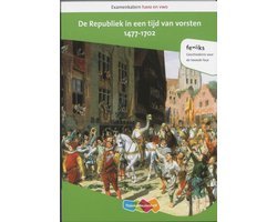 Andre Van Voorst - Examenkatern havo/vwo  -  Examenkatern havo en vwo De Republiek in een tijd van vorsten, 1477-1702