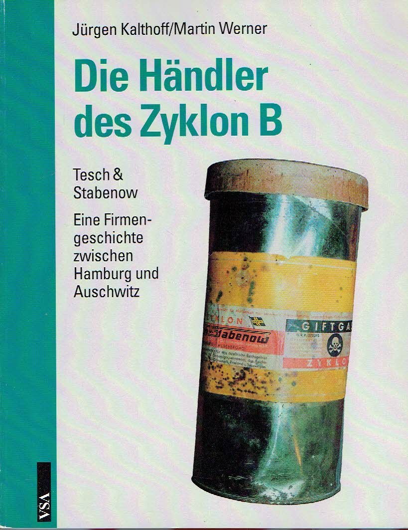 KALTHOFF, Jürgen & Martin WERNER - Die Händler des Zyklon B - Tesch & Stabenow - Eine Firmengeschichte zwischen Hamburg und Auschwitz.