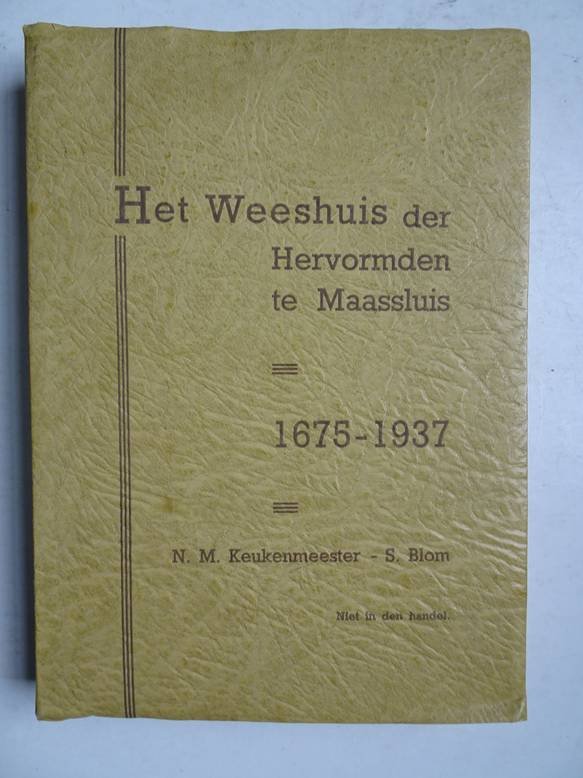 Keukenmeester, N.M. & Blom, S.. - Het Weeshuis der Hervormden te Maassluis, 1675-1937.