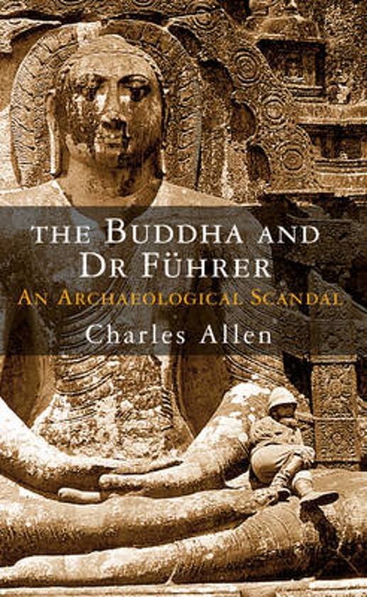 Allen, Charles - The Buddha and Dr Fuhrer / An Archaeological Scandal