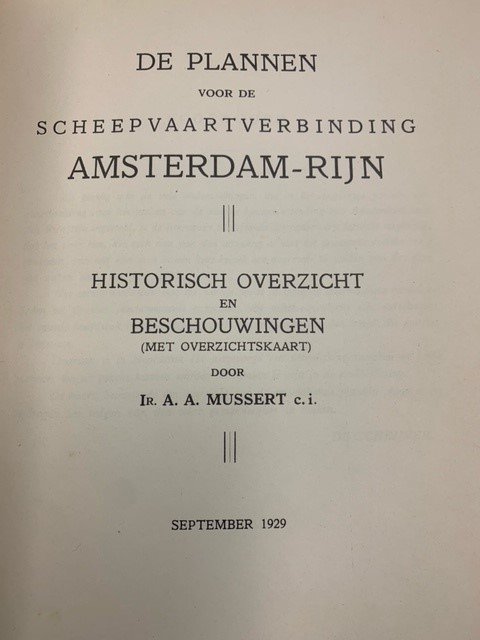 MUSSERT, A.A., - De plannen voor de scheepvaartverbinding Amsterdam-Rijn : historisch overzicht en beschouwingen. Met overzichtskaart.