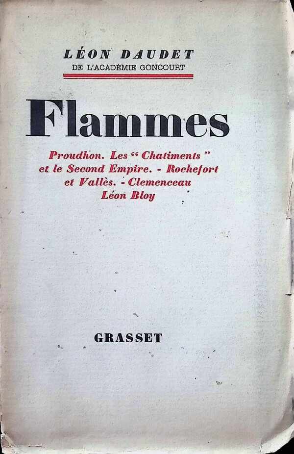 Léon Daudet - Flammes  Polémique et Polémistes Proudhon - les châtiments - Rochefort et Vallés - Bloy - Clémenceau