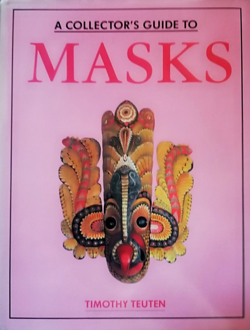 Teuten , Timothy . [ ISBN 9781555215439 ] 3519 - A Collector's Guide to Masks . ( With over 100 illustrations . Masks are mysterious captivating objects wich are growing ever more popular and sought-after as collectable items . They are stunningly beautiful in their own right, and also have many -