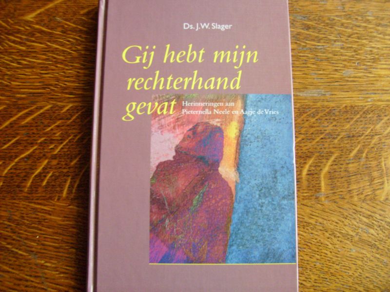 Slager J.W. - Gij hebt mijn rechterhand gevat