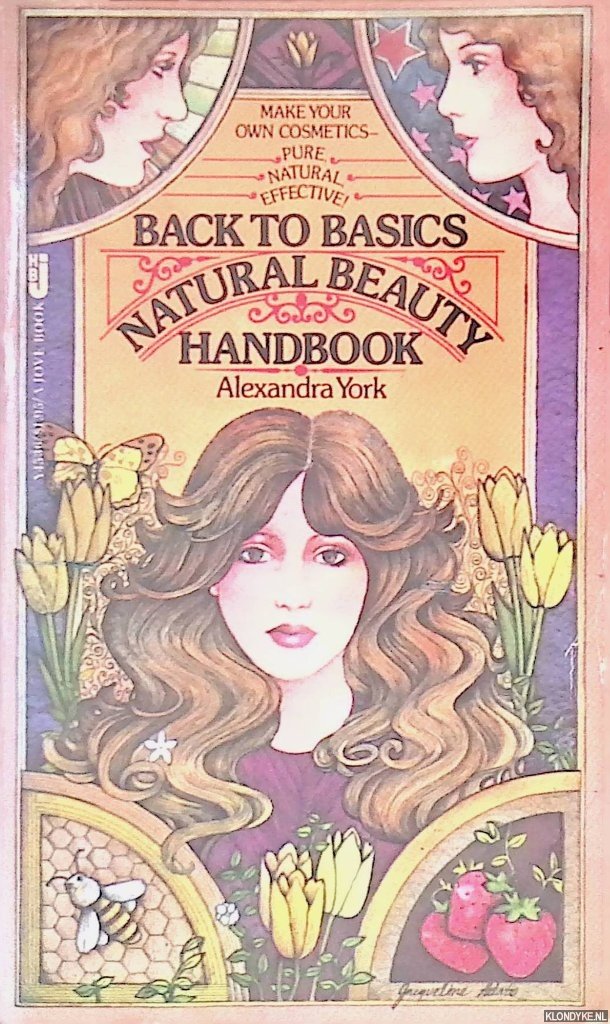 York, Alexandra - Back to Basics Natural Beauty Handbook: How to Make and Use Your Own Natural Cosmetics