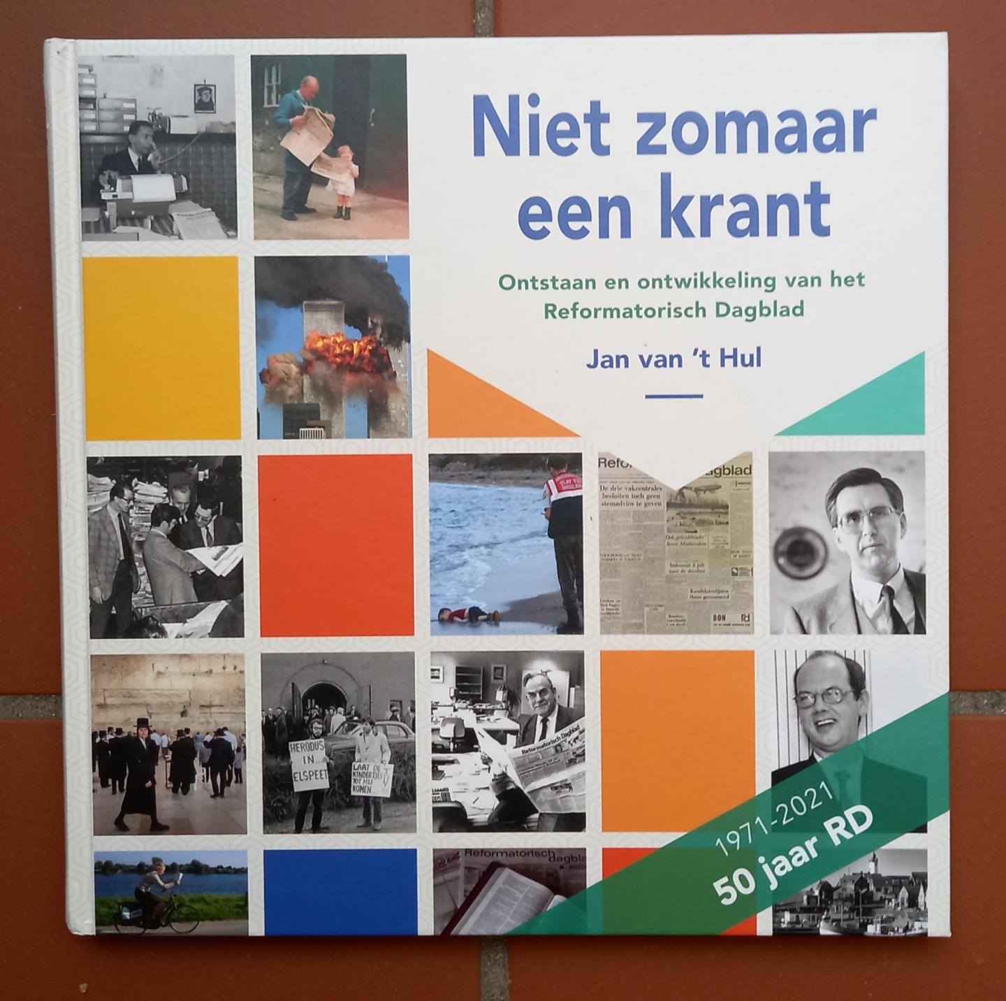 Hul, Jan van 't - Niet zomaar een krant (Ontstaan en ontwikkeling van het Reformatorisch Dagblad 1971-2001)
