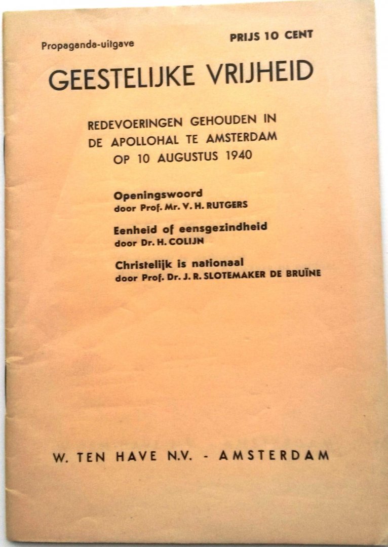 Rutgers, prof. Mr. V.H., Colijn, dr. H., Slotemaker de Bruïne, prof. dr. J.R. - Geestelijke vrijheid. Redevoeringen gehouden in de Apollohal te Amsterdam op 10 augustus 1940