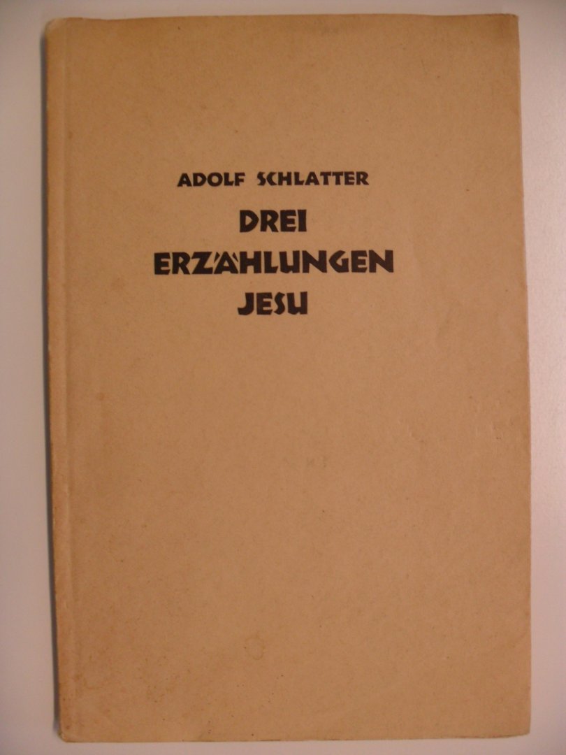 Schlatter Adolf - DREI ERZAHLUNGEN JESU