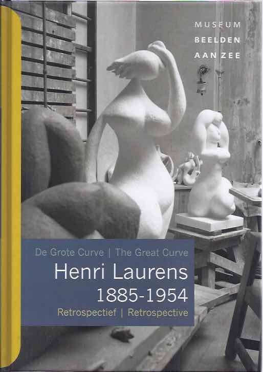 Hoekstra, Feico & Peter de Ruiter; Jan Teeuwise; Caroline Wynaendts (redactie). - Henri Laurens 1885-1954: De grote curve. Retrospectief.