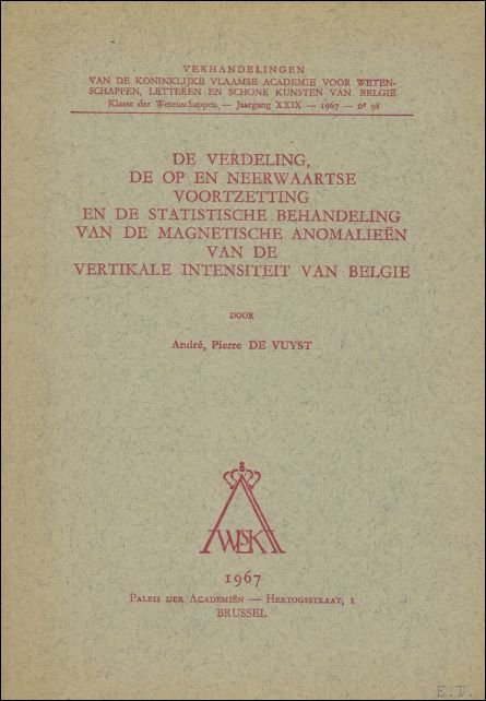 A. DE VUYST. - verdeling, de op- en neerwaartse voortzetting en de statistische behandeling van de magnetische anomalieen van de vertikale intensiteit van Belgie.
