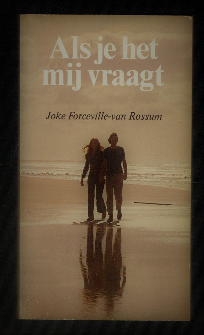 Forceville-van Rossum, J. - Als je het mij vraagt / een rijke verzameling teksten