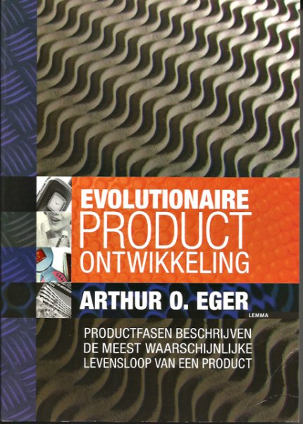 Eger, Arthur O. - Evolutionaire productontwikkeling. Productfasen beschrijven de meest waarschijnlijke levensloop van een product (diss.)