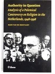 Breevaart, Hans van de - Authority in Question --- Analysis of a Polemical Controversy on Religion in the Netherlands 1948-1998