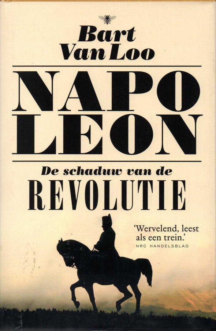 Loo van Bart - Napoleon, een biografie, de schaduw van de revolutie, hoe de Franse revolutie de opkomst van Napoleon mogelijk maakte