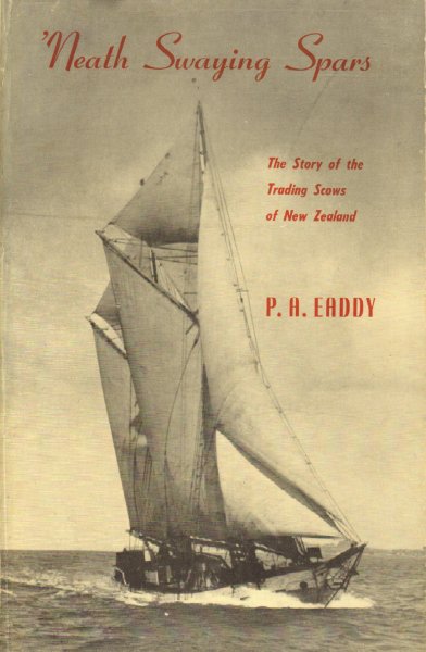 Eaddy, P.A. - Neath Swaying Spars (The Story of the Trading Scows of New Zealand), 223 pag. hardcover, goede staat (omslag wat lichte sporen van gebruik)