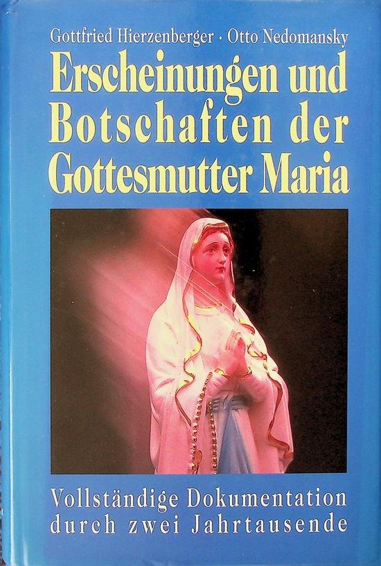 Hierzenberger, Gottfried / Otto Nedomansky - Erscheinungen und Botschaften der Gottesmutter Maria. Vollständige Dokumentation durch zwei Jahrtausende
