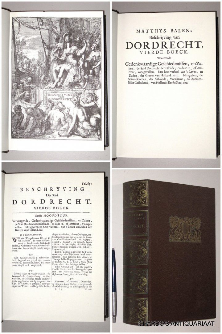 BALEN, MATTHYS, - Beschrijving van Dordrecht, vierde boeck, bevattende gedenkwaardige geschiedenissen, en zaken, de stad Dordrecht betreffende, en daar in, of omtrent, voorgevallen. Een kort verhael van 't leven, en daden, der Graven van Holland, enz.