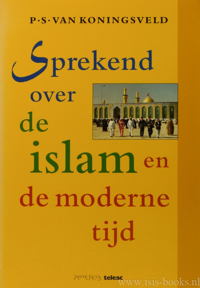 KONINGSVELD, P.S. VAN - Sprekend over de Islam en de moderne tijd.