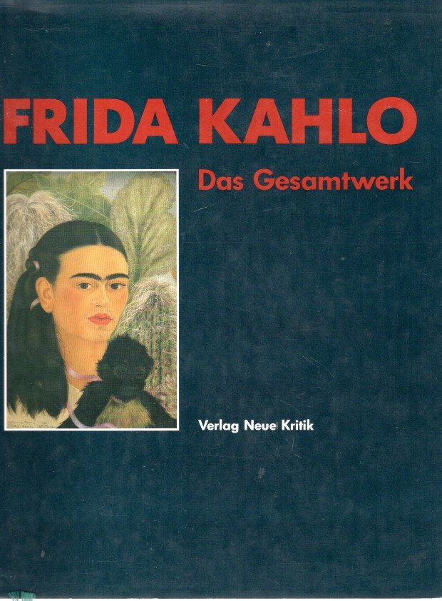 KAHLO - Helga PRIGNITZ-PODA , Salomón GRIMBERG & Andrea KETTELMAN - Frida Kahlo - Das Gesamtwerk.