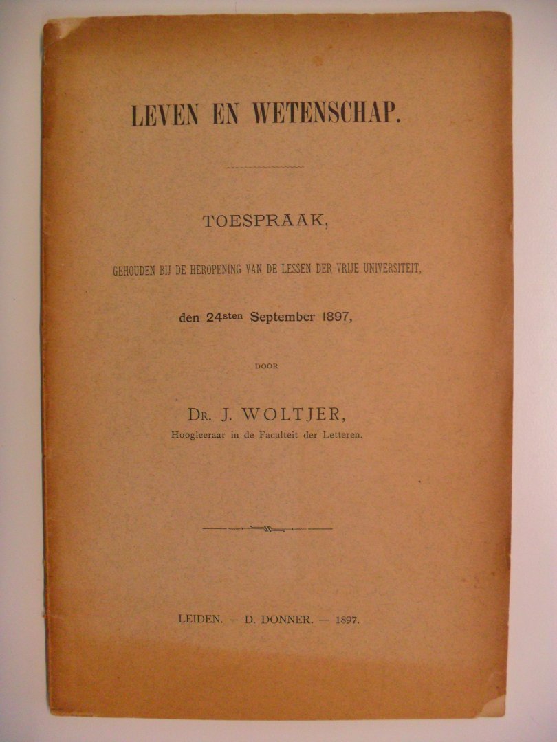 Woltjer Dr.J.  ( Hoogleeraar Faculteit der Letteren) - Leven en wetenschap. Toespraak gehouden bij de heropening van de lessen der Vrije Universtiteit 24 sept. 1897