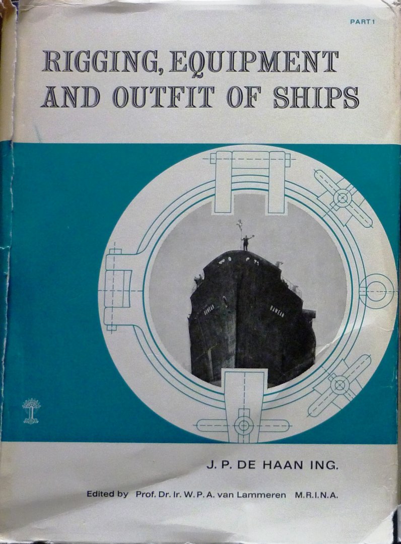 Haan, Ing. J. P. De - Practical shipbuilding B: Rigging, equipment and outfit of seagoing ships  Part 1