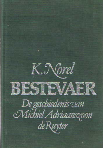 Norel, K. - Bestevaer. Het leven van Michiel Adriaanszoon de Ruyter
