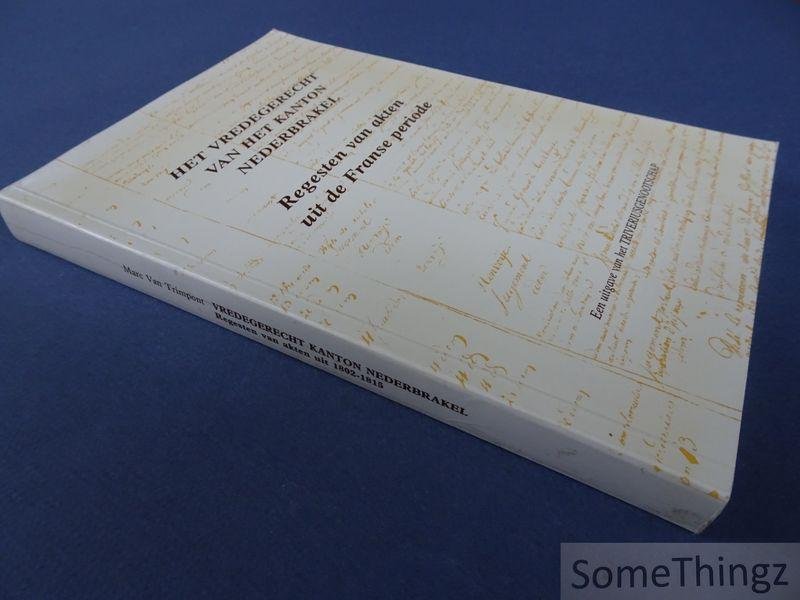 van Trimpont, Marc. - Het vredegerecht van het kanton Nederbrakel: regesten van akten uit de Franse periode.