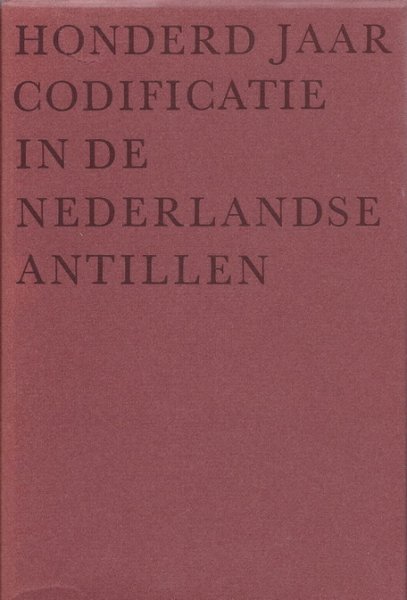 Schiltkamp, [mr. dr.] J.A., [mr.dr.] P.V. Sjiem Fat en [mr.] M.R. Wijnholt (red.) - Honderd jaar codificatie in de Nederlandse Antillen.