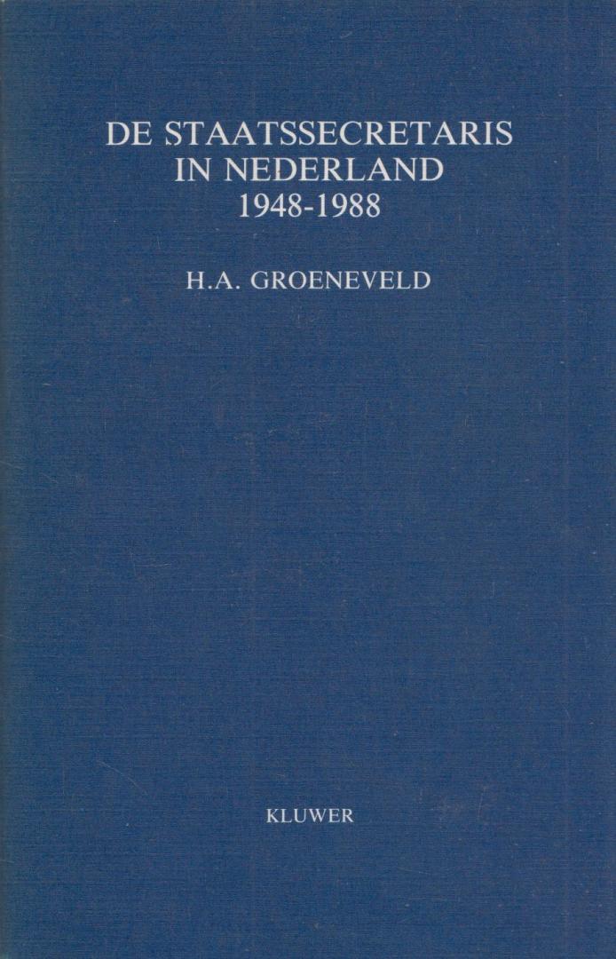 Groeneveld, H.A. - De staatssecretaris in Nederland 1948-1988