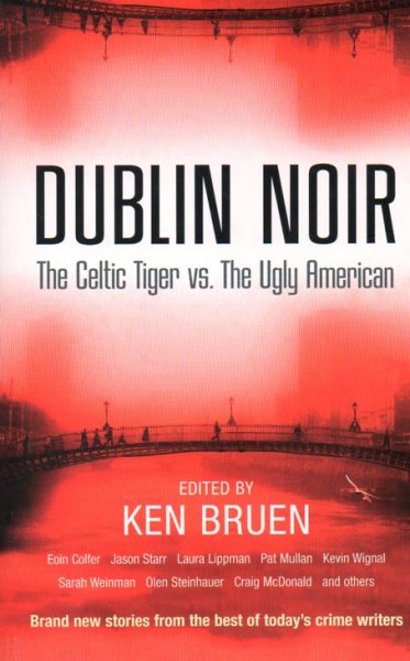 Bruen, Ken - Dublin Noir / Brand new stories from the best of today's crime writers