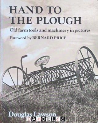 Douglas Lawson - Hand to the Plough. Old Farm Tools and Machinery in pictures