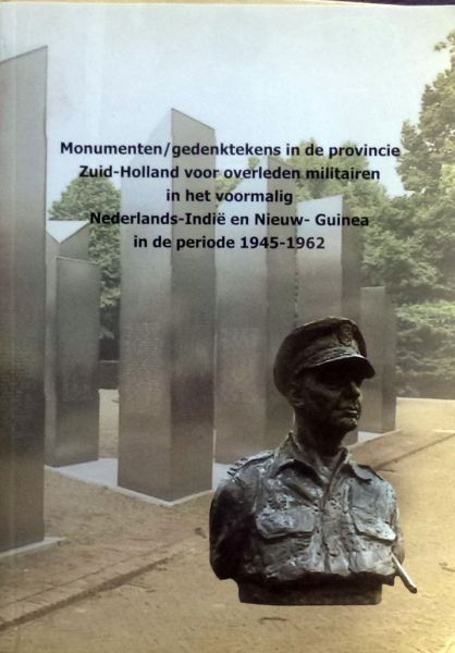 Jo de Jong et al. - Monumenten / gedenktekens in de provincie Zuid-Holland voor overleden militairen in het voormalig Nederlands-Indië en Nieuw- Guinea in de periode 1945-1962.