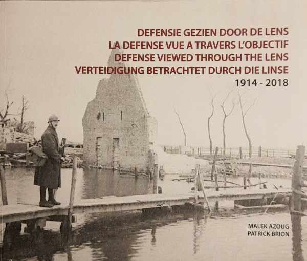 AZOUG Malek, BRION Patrick - Defensie gezien door de lens 1914-2018, Le Défense vue à travers l'objectif 1914-2018, Defense viewed through the lens 1914-2018, Verteidigung betrachted durch die Linse 1914-2018